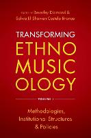Transforming Ethnomusicology Volume I: Methodologies, Institutional Structures, and Policies (Hardback)