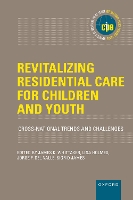 Revitalizing Residential Care for Children and Youth: Cross-National Trends and Challenges - INTERNATIONAL POLICY EXCHANGE SERIES (Hardback)