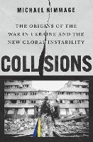Collisions: The Origins of the War in Ukraine and the New Global Instability (Hardback)