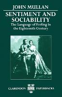 Sentiment and Sociability: The Language of Feeling in the Eighteenth Century - Clarendon Paperbacks (Paperback)