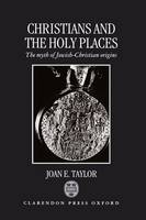 Christians and the Holy Places: The Myth of Jewish-Christian Origins (Hardback)