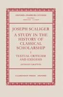 Joseph Scaliger: I: Textual Criticism and Exegesis - Oxford-Warburg Studies (Hardback)