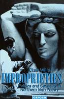 Improprieties: Politics and Sexuality in Northern Irish Poetry (Paperback)