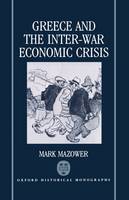 Greece and the Inter-War Economic Crisis - Oxford Historical Monographs (Hardback)