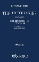 The Ideologies of Class: Social Relations in Britain 1880-1950 - Clarendon Paperbacks (Paperback)