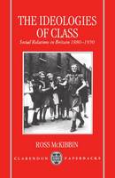 The Ideologies of Class: Social Relations in Britain 1880-1950 (Hardback)
