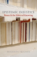 Epistemic Injustice: Power and the Ethics of Knowing (Hardback)