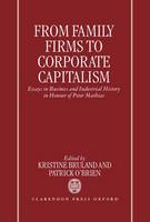 From Family Firms to Corporate Capitalism: Essays in Business and Industrial History in Honour of Peter Mathias (Hardback)