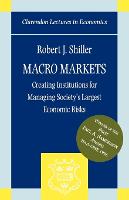 Macro Markets: Creating Institutions for Managing Society's Largest Economic Risks - Clarendon Lectures in Economics (Paperback)