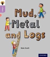 Oxford Reading Tree inFact: Oxford Level 1+: Mud, Metal and Logs - Oxford Reading Tree inFact (Paperback)