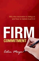 Firm Commitment: Why the corporation is failing us and how to restore trust in it (Paperback)