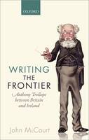 Writing the Frontier: Anthony Trollope between Britain and Ireland (Hardback)