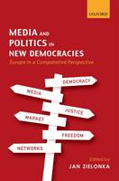 Media and Politics in New Democracies: Europe in a Comparative Perspective (Hardback)