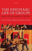 The Epistemic Life of Groups: Essays in the Epistemology of Collectives - Mind Association Occasional Series (Hardback)