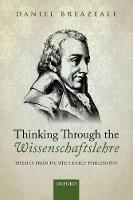Thinking Through the Wissenschaftslehre: Themes from Fichte's Early Philosophy (Paperback)