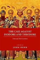 The Case Against Diodore and Theodore: Texts and their Contexts - Oxford Early Christian Texts (Paperback)