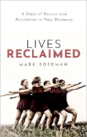 Lives Reclaimed: A Story of Rescue and Resistance in Nazi Germany (Hardback)