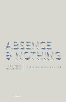 Absence and Nothing: The Philosophy of What There is Not (Hardback)