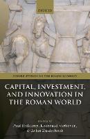 Capital, Investment, and Innovation in the Roman World - Oxford Studies on the Roman Economy (Hardback)