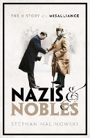 Nazis and Nobles: The History of a Misalliance (Hardback)