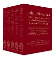 John Nichols's The Progresses and Public Processions of Queen Elizabeth I: A New Edition of the Early Modern Sources (Five-volume set) (Multiple items)