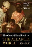 The Oxford Handbook of the Atlantic World: 1450-1850 - Oxford Handbooks (Hardback)