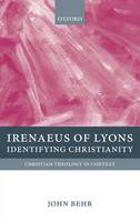 Irenaeus of Lyons: Identifying Christianity - Christian Theology in Context (Hardback)