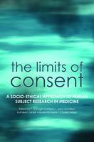 The Limits of Consent: A socio-ethical approach to human subject research in medicine (Hardback)