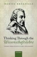 Thinking Through the Wissenschaftslehre: Themes from Fichte's Early Philosophy (Hardback)