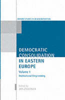 Democratic Consolidation in Eastern Europe: Volume 1: Institutional Engineering - Democratic Consolidation in Eastern Europe (Hardback)