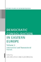 Democratic Consolidation in Eastern Europe: Volume 2: International and Transnational Factors - Oxford Studies in Democratization (Hardback)