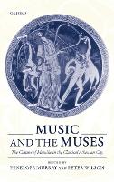Music and the Muses: The Culture of Mousike in the Classical Athenian City (Hardback)