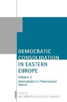 Democratic Consolidation in Eastern Europe: Volume 2: International and Transnational Factors - Democratic Consolidation in Eastern Europe (Paperback)