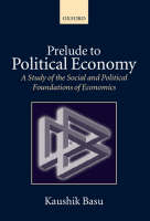 Prelude to Political Economy: A Study of the Social and Political Foundations of Economics (Paperback)