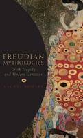 Freudian Mythologies: Greek Tragedy and Modern Identities (Hardback)