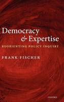Democracy and Expertise: Reorienting Policy Inquiry (Hardback)