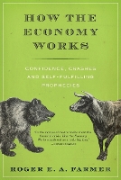 How the Economy Works: Confidence, Crashes and Self-Fulfilling Prophecies (Paperback)