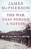 The War That Forged a Nation: Why the Civil War Still Matters (Hardback)