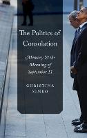 The Politics of Consolation: Memory and the Meaning of September 11 (Hardback)