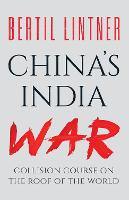 China's India War: Collision Course on the Roof of the World (Hardback)
