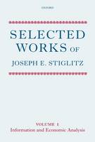 Selected Works of Joseph E. Stiglitz: Volume I: Information and Economic Analysis - Selected Works of Joseph E. Stiglitz 1 (Hardback)