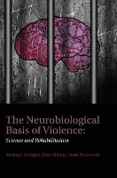 The Neurobiological Basis of Violence: Science and Rehabilitation (Hardback)