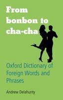 From Bonbon to Cha-cha: Oxford Dictionary of Foreign Words and Phrases (Hardback)