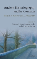 Ancient Historiography and Its Contexts: Studies in Honour of A. J. Woodman (Hardback)