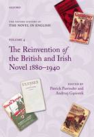 The Oxford History of the Novel in English: Volume 4: The Reinvention of the British and Irish Novel 1880-1940 - Oxford History of the Novel in English (Hardback)