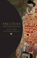Freudian Mythologies: Greek Tragedy and Modern Identities (Paperback)