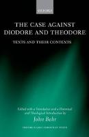 The Case Against Diodore and Theodore: Texts and their Contexts - Oxford Early Christian Texts (Hardback)