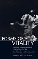 Forms of Vitality: Exploring Dynamic Experience in Psychology, the Arts, Psychotherapy, and Development (Hardback)