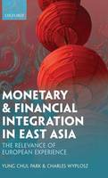 Monetary and Financial Integration in East Asia: The Relevance of European Experience (Hardback)
