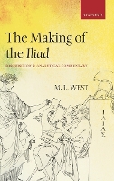 The Making of the Iliad: Disquisition and Analytical Commentary (Hardback)